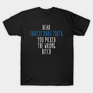 Dear Charcot Marie Tooth You Picked The Wrong Bitch T-Shirt